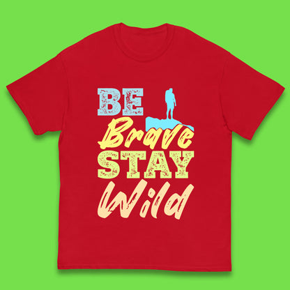 Be Brave Stay Wild Camping Adventure Outdoor Hiking Wilderness Wild Life Kids T Shirt