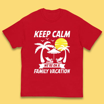 Keep Calm We're On A Family Vacation Summer Holidays Matching Family Beach Trip Kids T Shirt