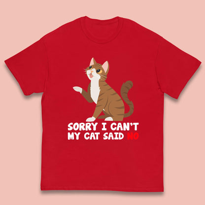 Sorry I Can't, My Cat Said No Funny Cats Lover Gift Kids T Shirt