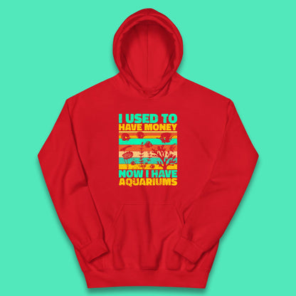 I Used To Have Money Now I Have Aquariums Fishkeeper Aquarist Aquarium Kids Hoodie