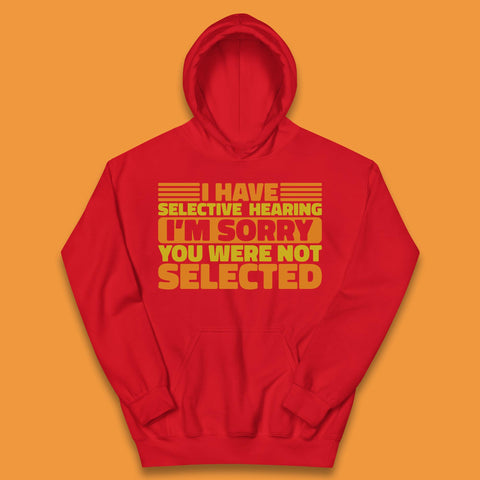 I Have Selective Hearing I'm Sorry You Were Not Selected Funny Saying Sarcastic Humorous Kids Hoodie