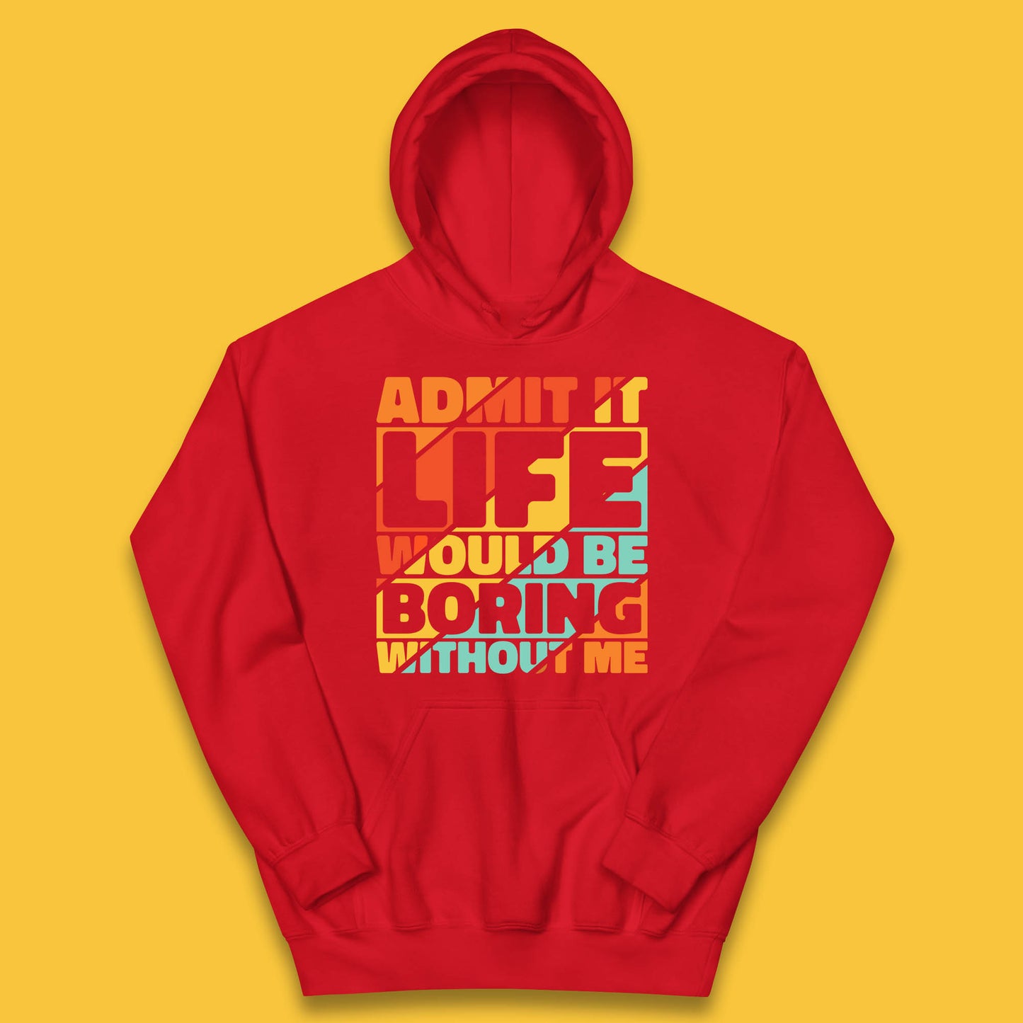 Admit It Life Would Be Boring Without Me Funny Saying And Quotes Kids Hoodie