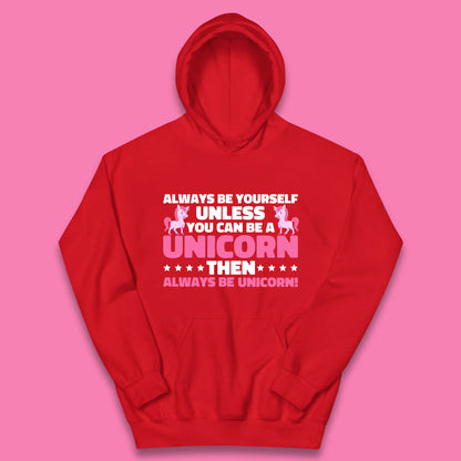 Always Be Yourself Unless You Can Ba A Unicorn Then Always Be Unicorn Kids Hoodie