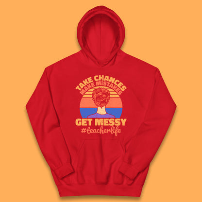 Take Chances Make Mistakes Get Messy Teacher Life Teacher Appreciation Kids Hoodie