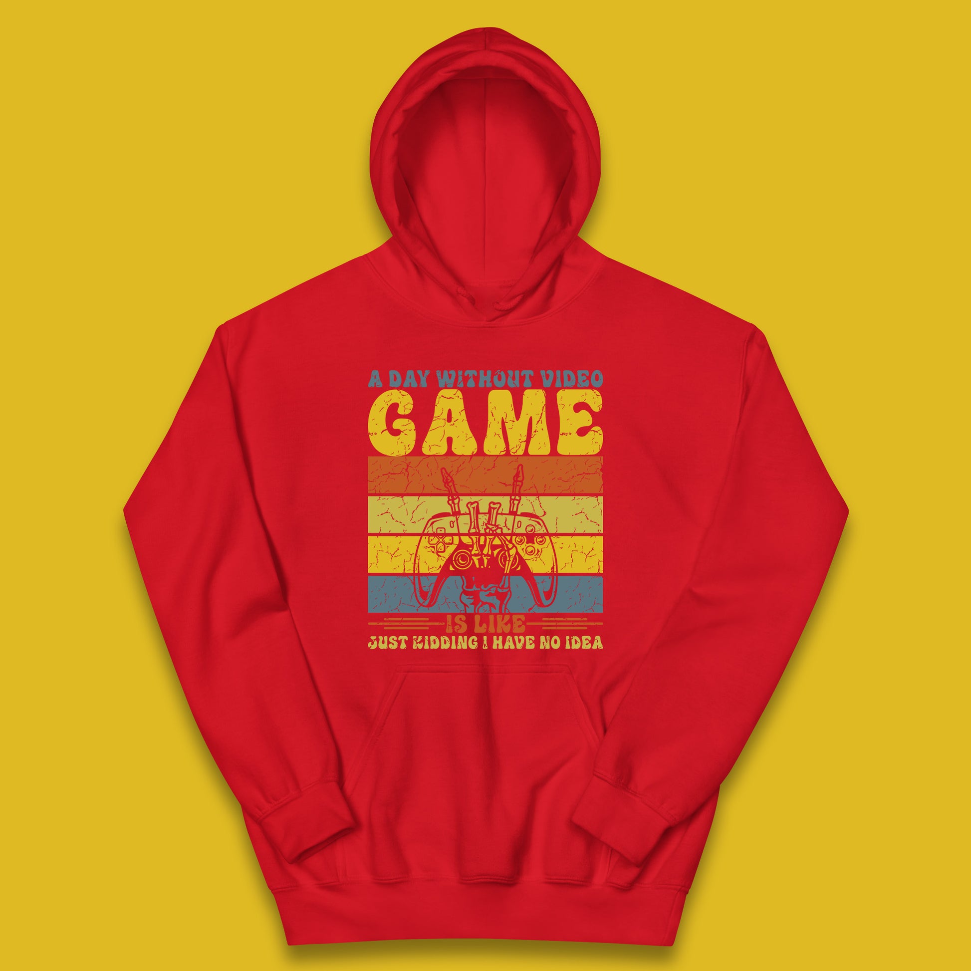 A Day Without Video Game Is Like Just Kidding I Have No Idea Kids Hoodie