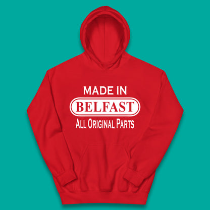 Made In Belfast All Original Parts Vintage Retro Birthday Capital And Largest City Of Northern Ireland Kids Hoodie