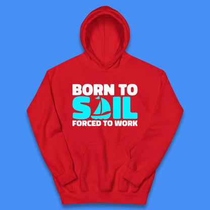 Born To Sail Forced To Work Funny Sailing Boating Ship Sailor Kids Hoodie