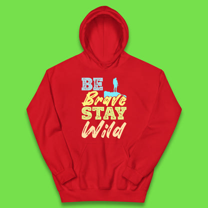 Be Brave Stay Wild Camping Adventure Outdoor Hiking Wilderness Wild Life Kids Hoodie