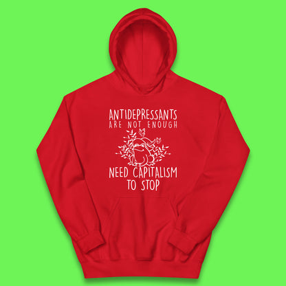 Antidepressants Are Not Enough Need Capitalism To Stop Funny Mental Health Kids Hoodie