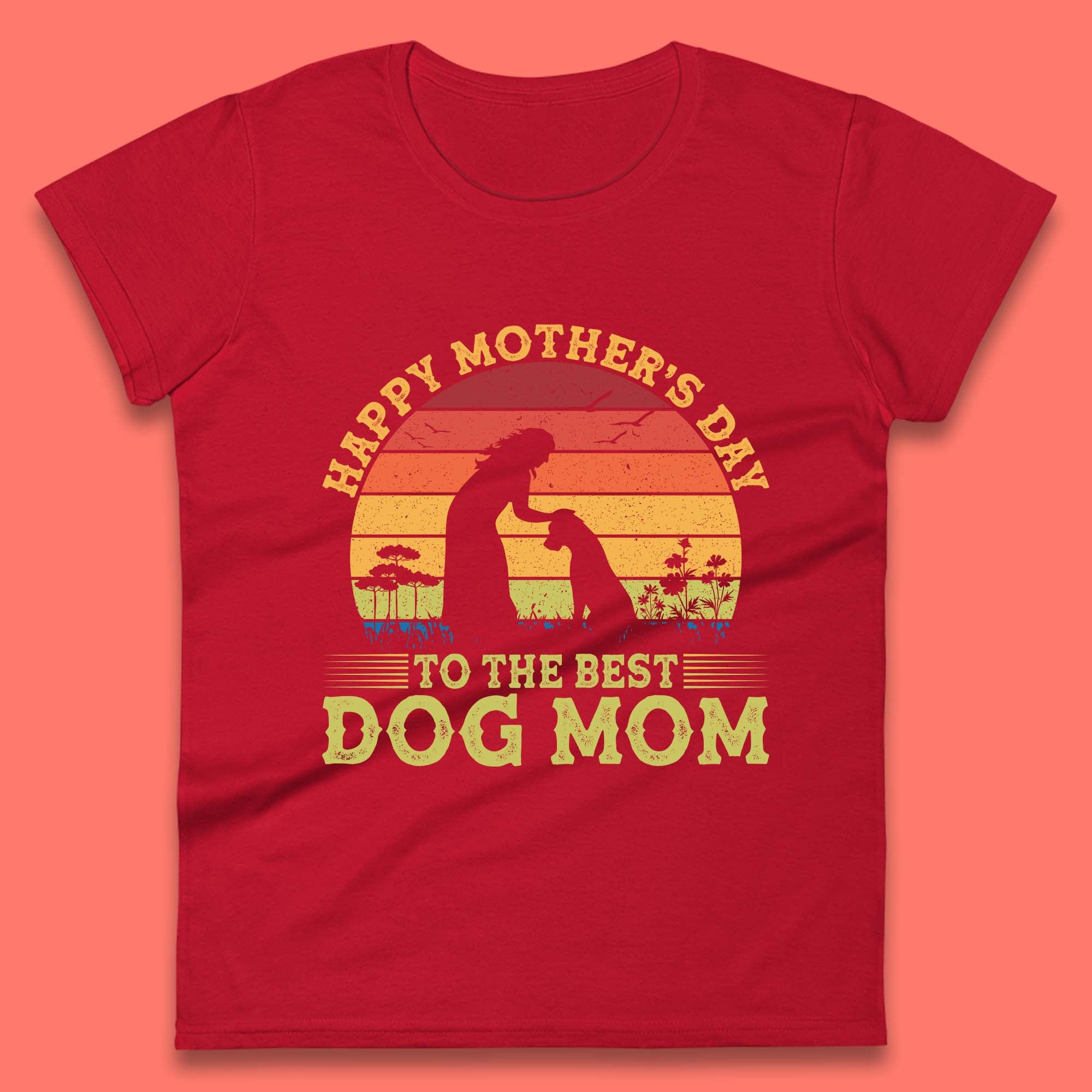 Happy Mother's Day To The Best Dog Mom Womens T-Shirt