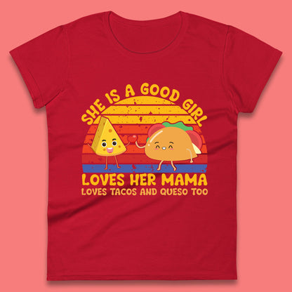 She Is Good Girl Loves Her Mama Loves Tacos & Queso Too Vintage Taco Lovers Womens Tee Top