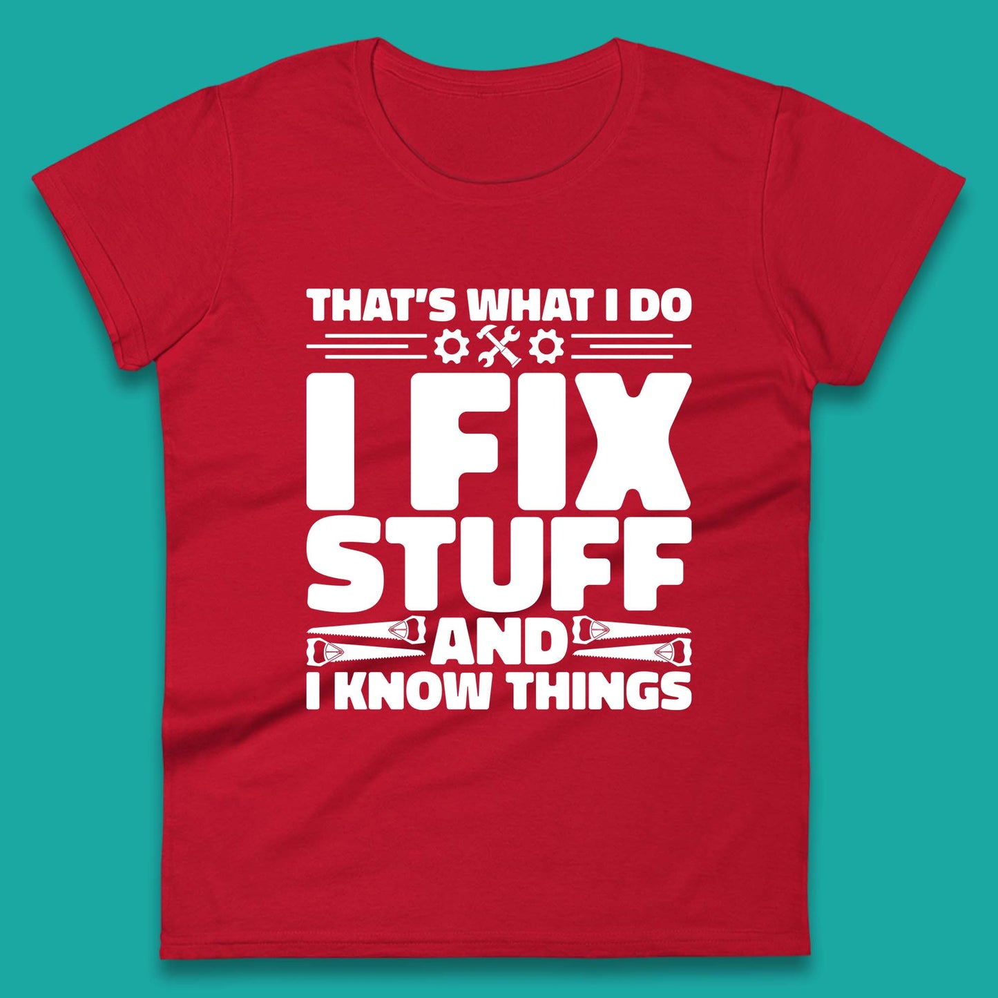 That's What I Do I Fix Stuff And I Know Things Funny Handyman Gift Womens Tee Top