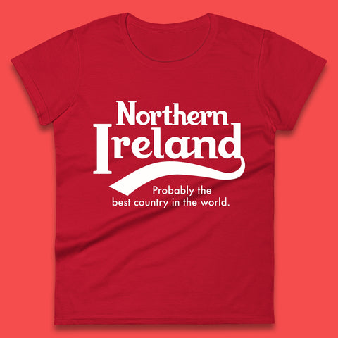 North Ireland Probably The Best Country In The World Uk Constituent Country Northern Ireland Is A Part Of The United Kingdom Womens Tee Top