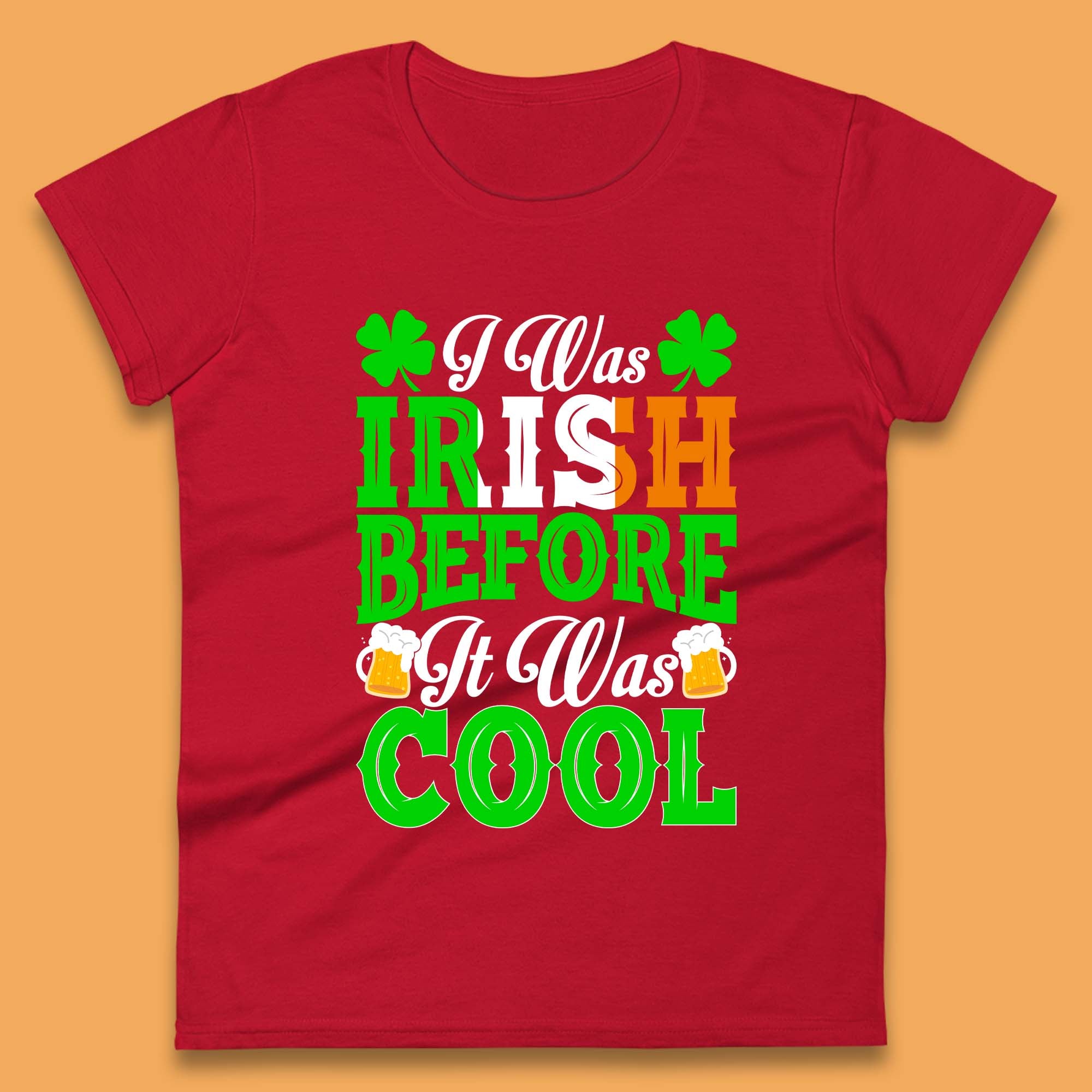I Was Irish Before It Was Cool Womens T-Shirt