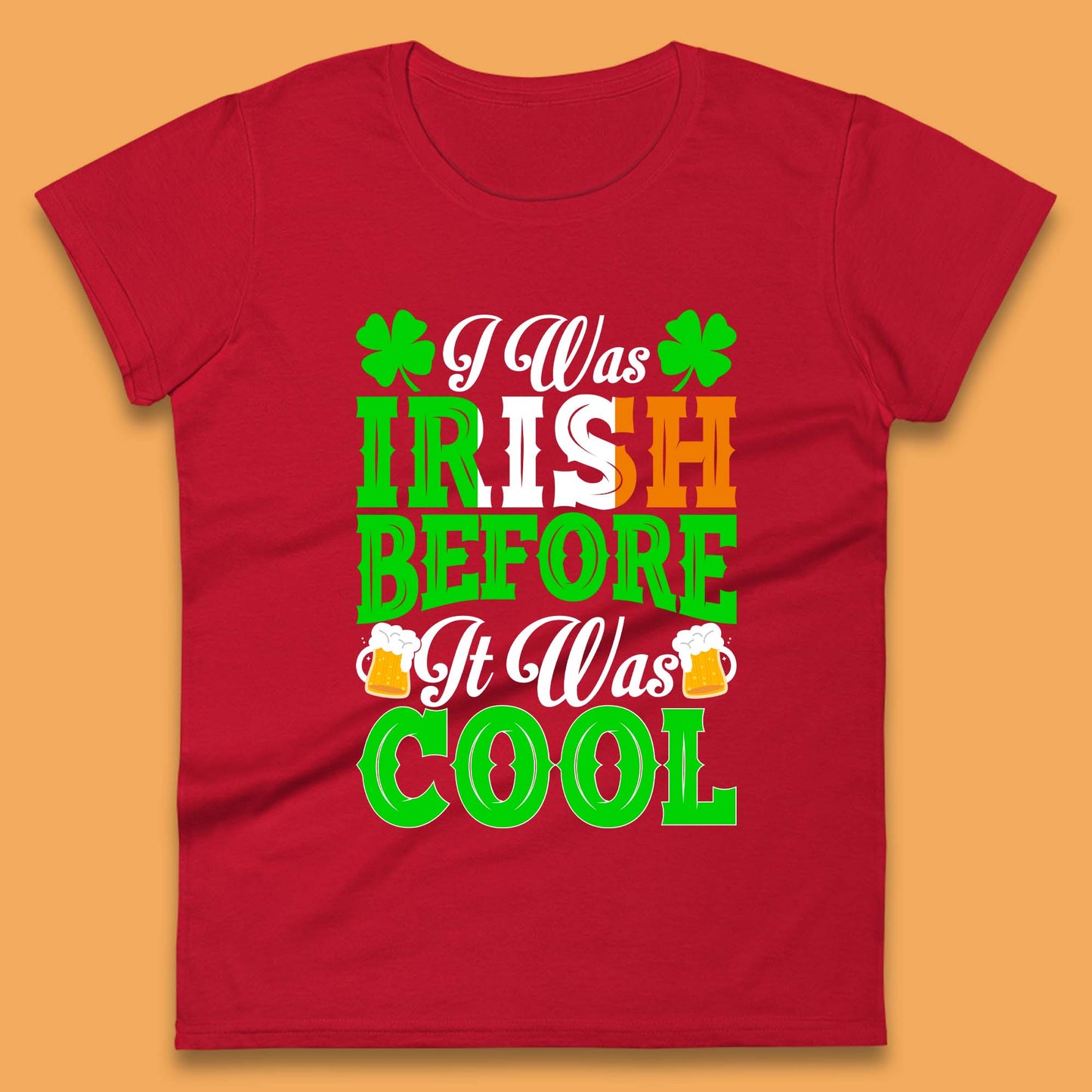 I Was Irish Before It Was Cool Womens T-Shirt
