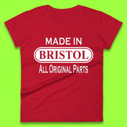 Made In Bristol All Original Parts Vintage Retro Birthday City in South West England Gift Womens Tee Top