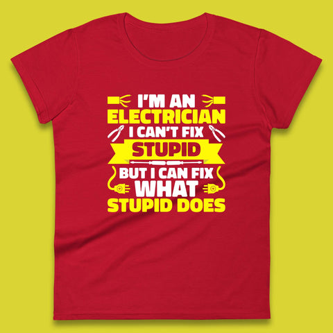 I'm An Electrician I Can't Fix Stupid But I Can Fix What Stupid Does Funny Electrician Novelty Gift Womens Tee Top