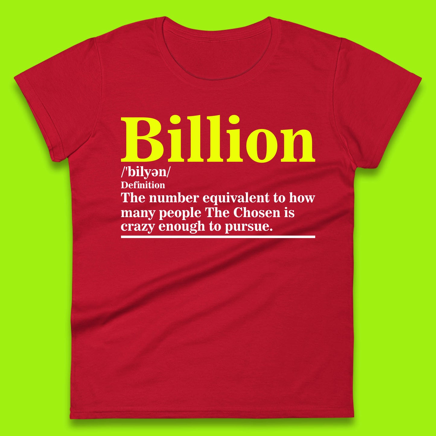 Billion Definition The Number Equivalent To How Many People The Chosen Is Crazy Enough To Pursue Womens Tee Top