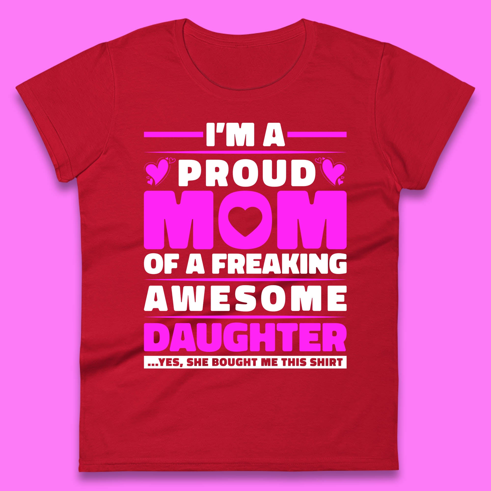 I'm A Proud Mom Of A Freaking Awesome Daughter Funny Womens Tee Top