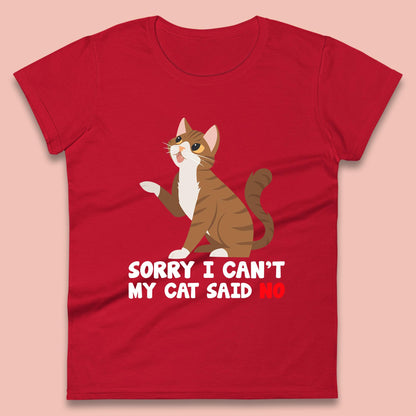 Sorry I Can't, My Cat Said No Funny Cats Lover Gift Womens Tee Top