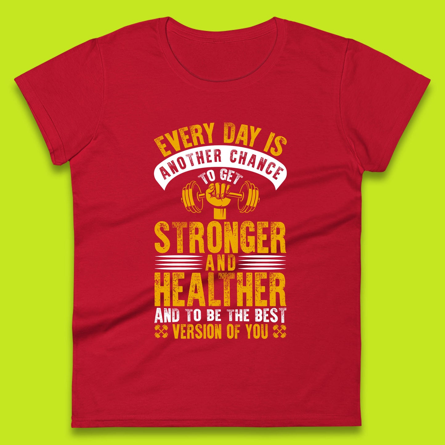 Every Day Is Another Chance To Get Stronger And Healther And To Be The Best Version Of You Gym Quote Womens Tee Top