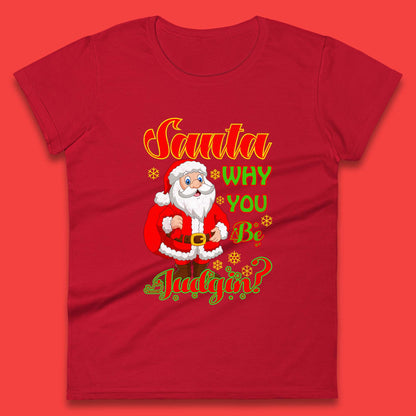 santa why you be judgin womens t shirt