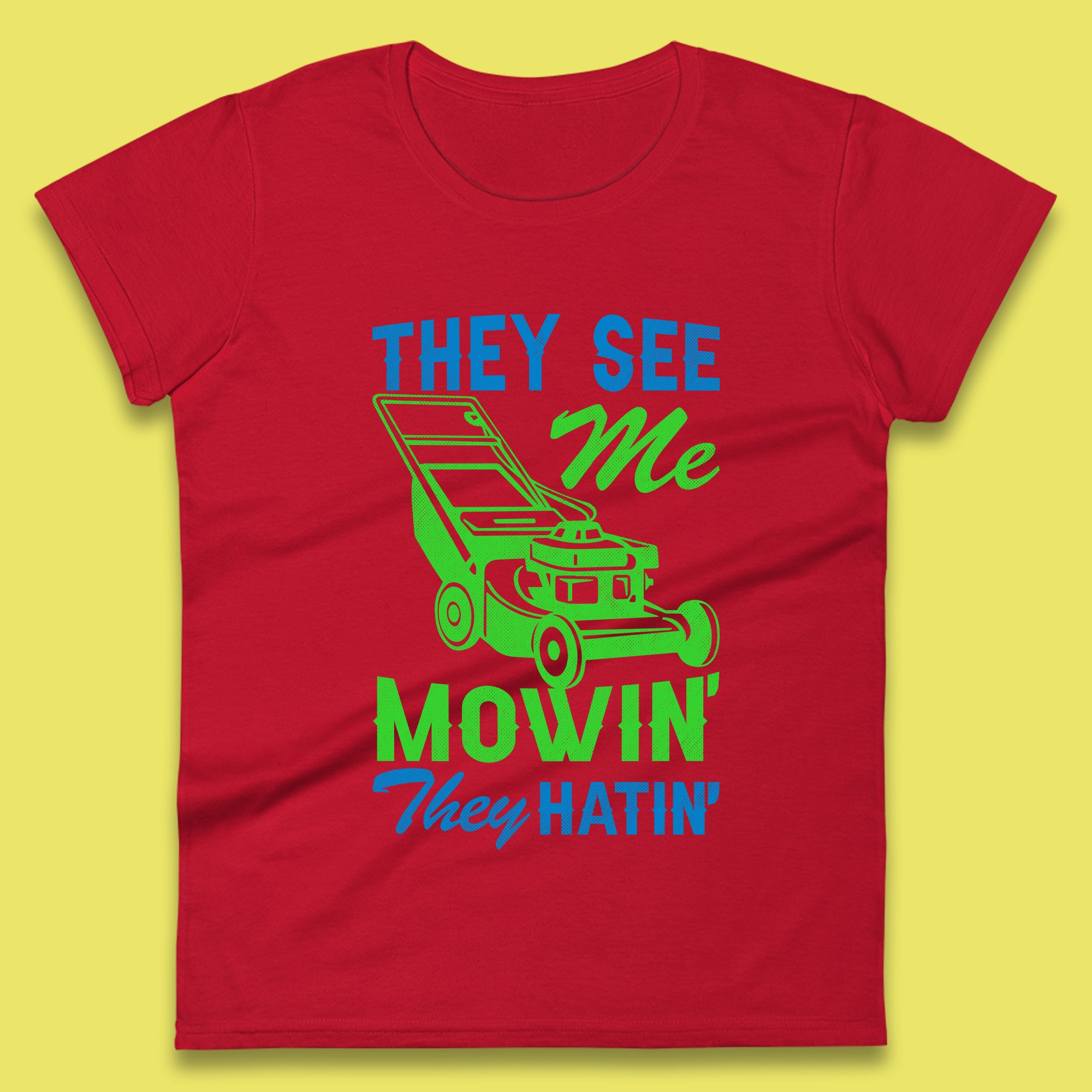 They See Me Mowin They Hatin Womens T-Shirt