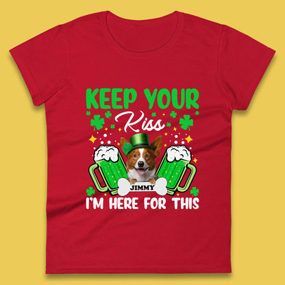 Personalised Keep Your Kiss I'm Here For This Womens T-Shirt