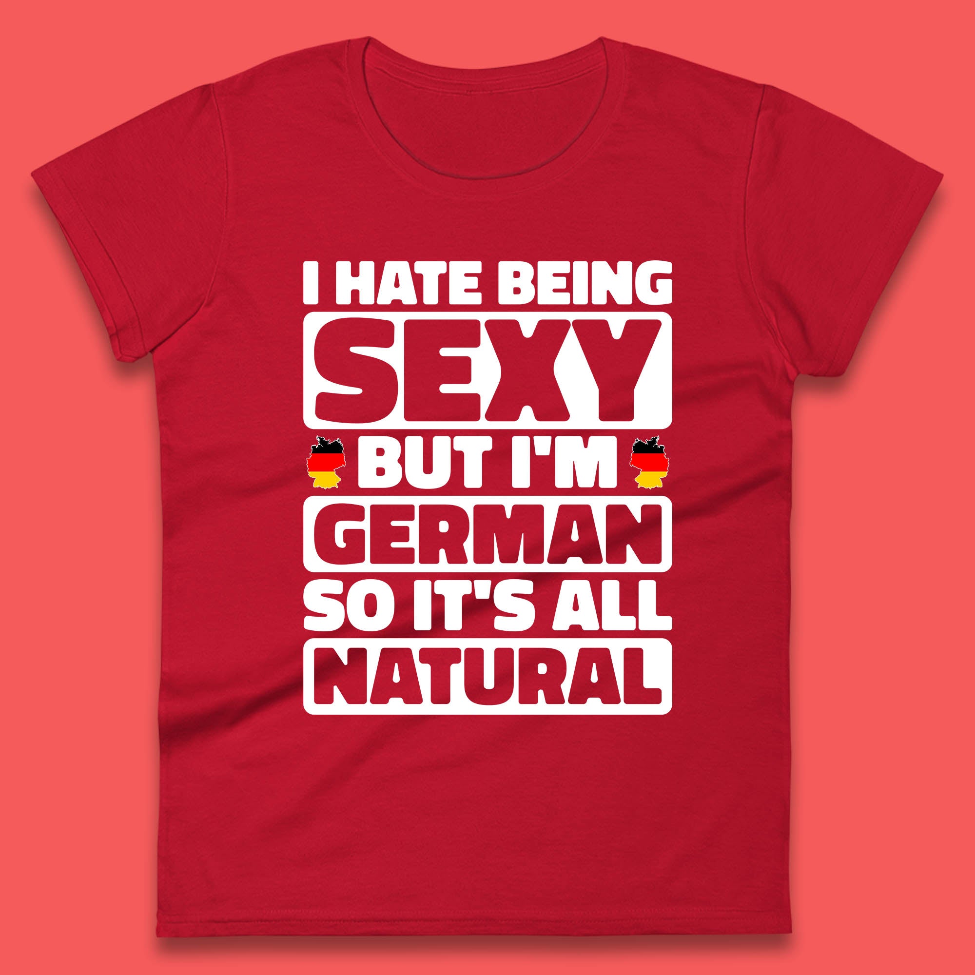 I Hate Being Sexy But I'm German So It's All Natural German Roots Germany Lover Womens Tee Top