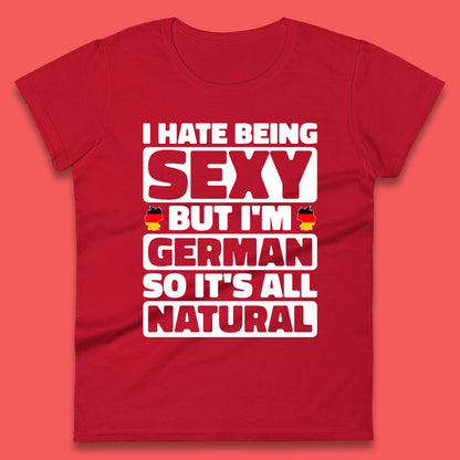 I Hate Being Sexy But I'm German So It's All Natural German Roots Germany Lover Womens Tee Top