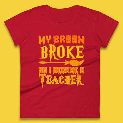 My Broom Broke So I Become A Teacher Halloween Teacher Costume Teacher Appreciation Gift Womens Tee Top
