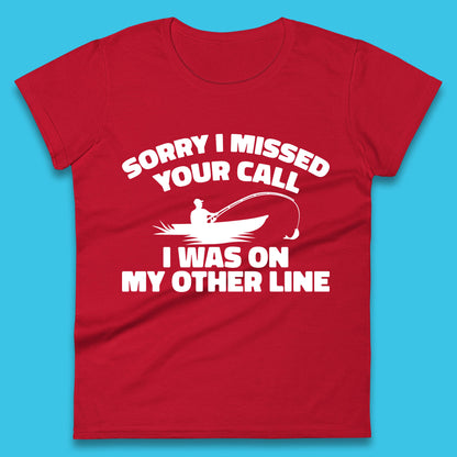 Sorry I Missed Your Call I Was On My Other Line Funny Fishing Fisherman Womens Tee Top