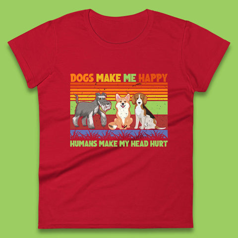 Dogs Make Me Happy Humans Make Me Head Hurt Dog Lovers Funny Dog Saying Womens Tee Top