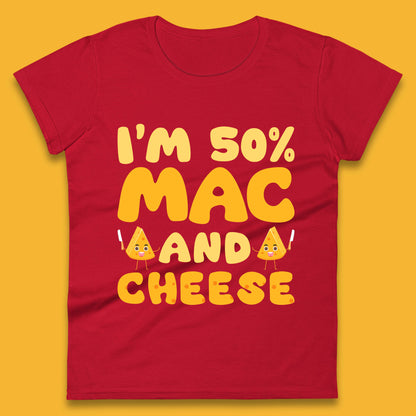 I'm 50% Mac & Cheese Funny Macaroni And Cheese Lover Foodie Food Lover Womens Tee Top