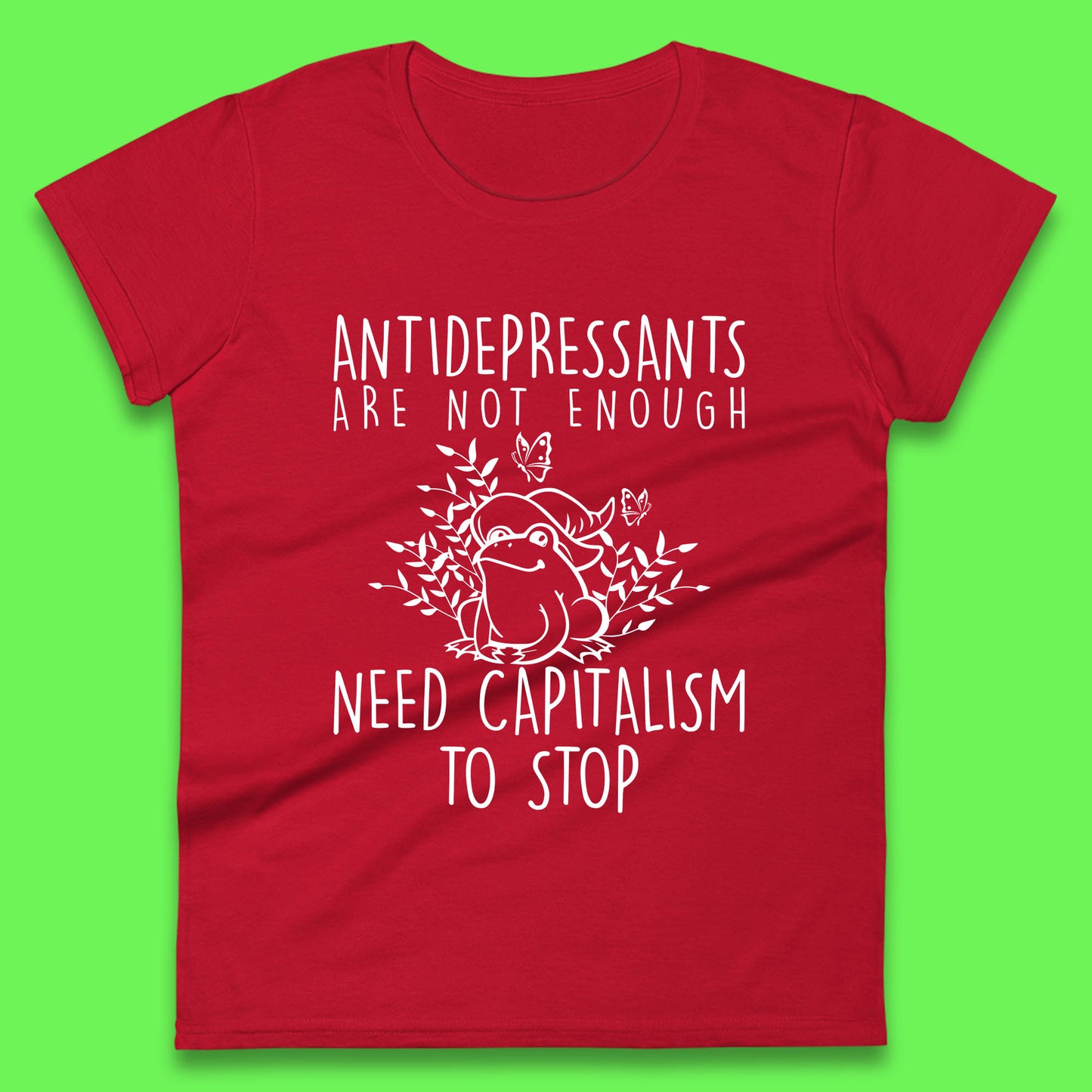 Antidepressants Are Not Enough Need Capitalism To Stop Funny Mental Health Womens Tee Top