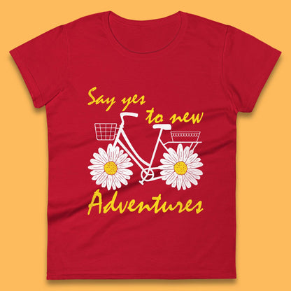 Say Yes To New Adventure Womens T-Shirt