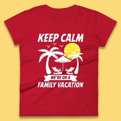 Keep Calm We're On A Family Vacation Summer Holidays Matching Family Beach Trip Womens Tee Top
