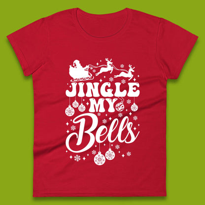 Jingle My Bells Christmas Womens T-Shirt