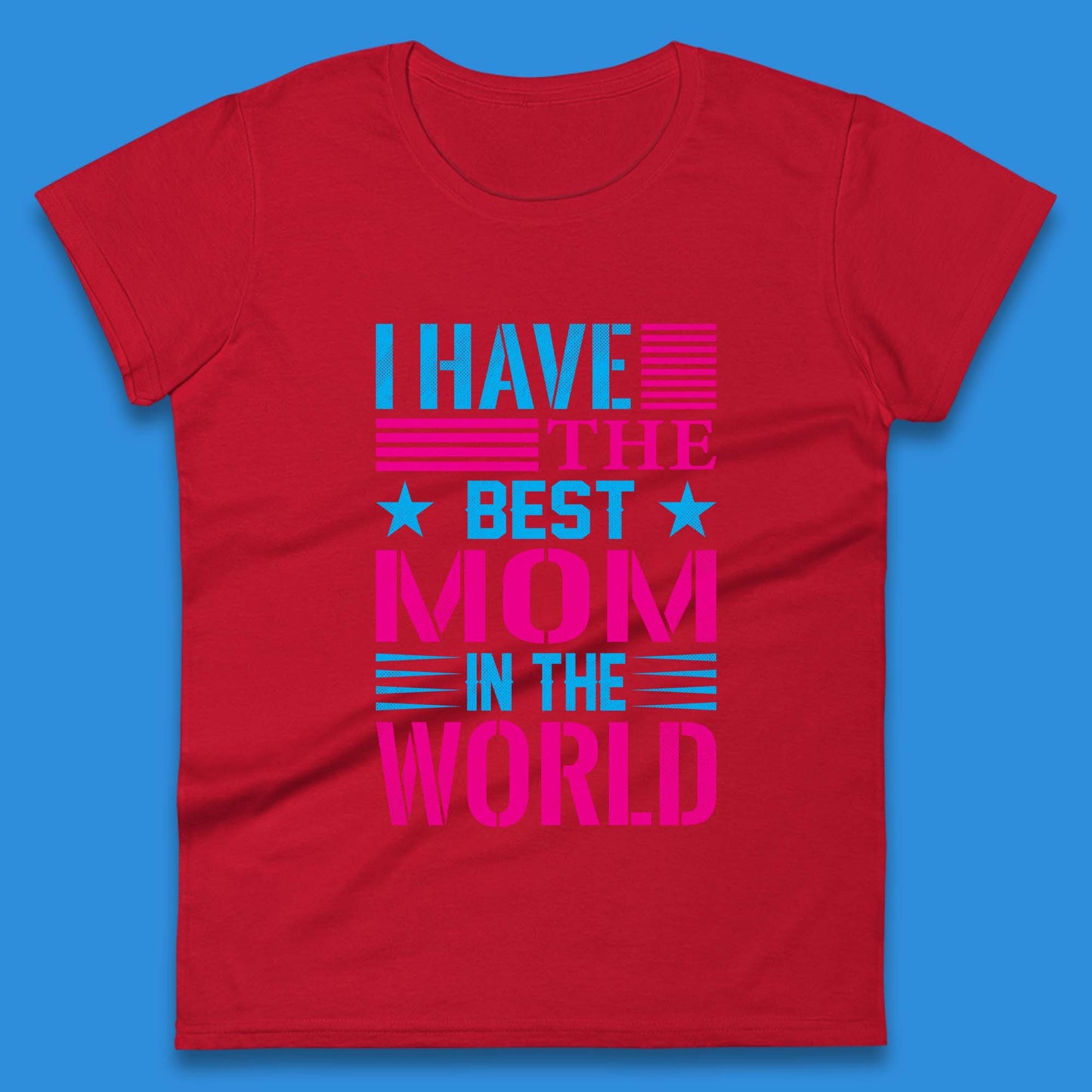 I Have The Best Mom Womens T-Shirt