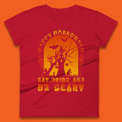 Happy Halloween Eat Drink And Be Scary Spooky Horror Hunted House Festive Gift Womens Tee Top