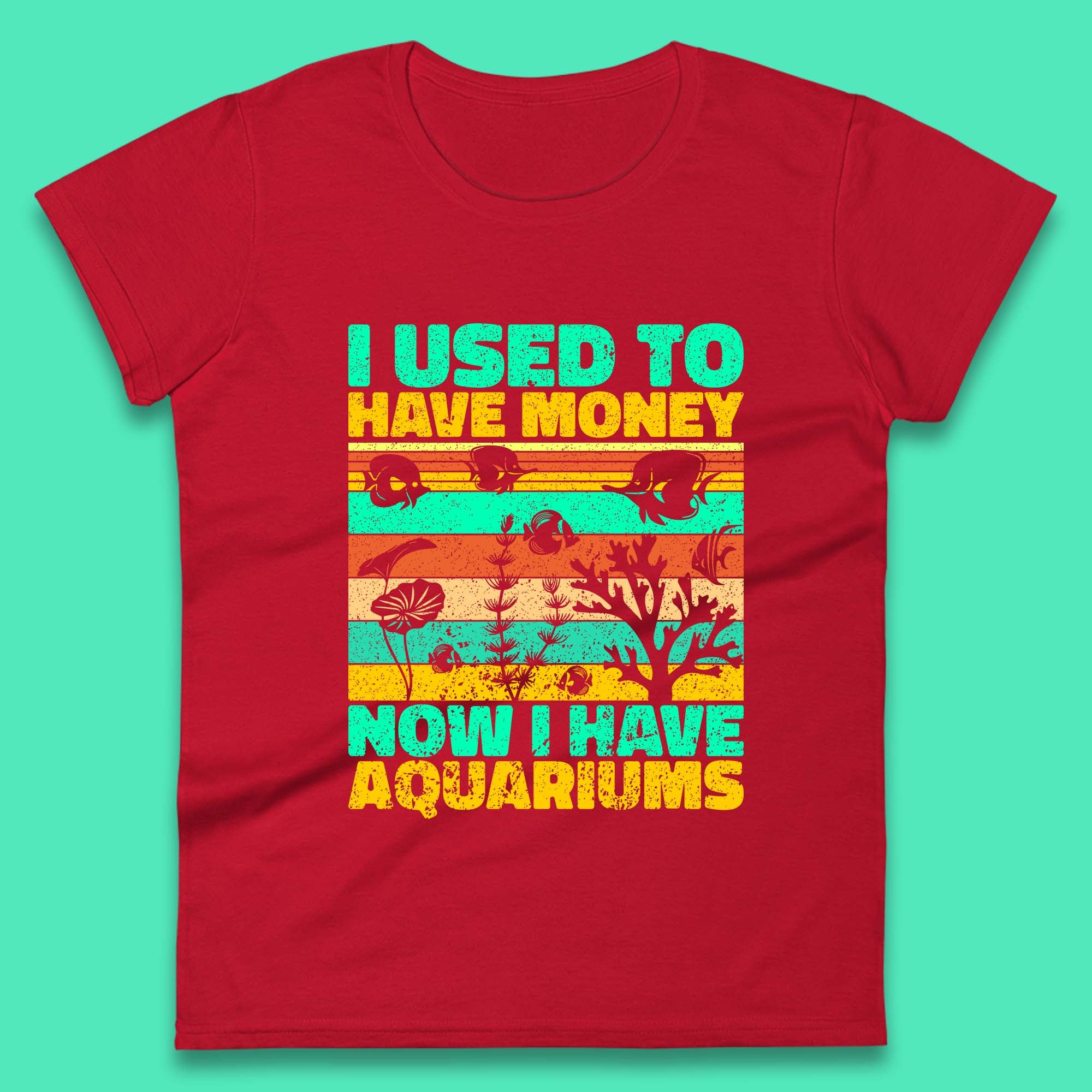 I Used To Have Money Now I Have Aquariums Fishkeeper Aquarist Aquarium Womens Tee Top