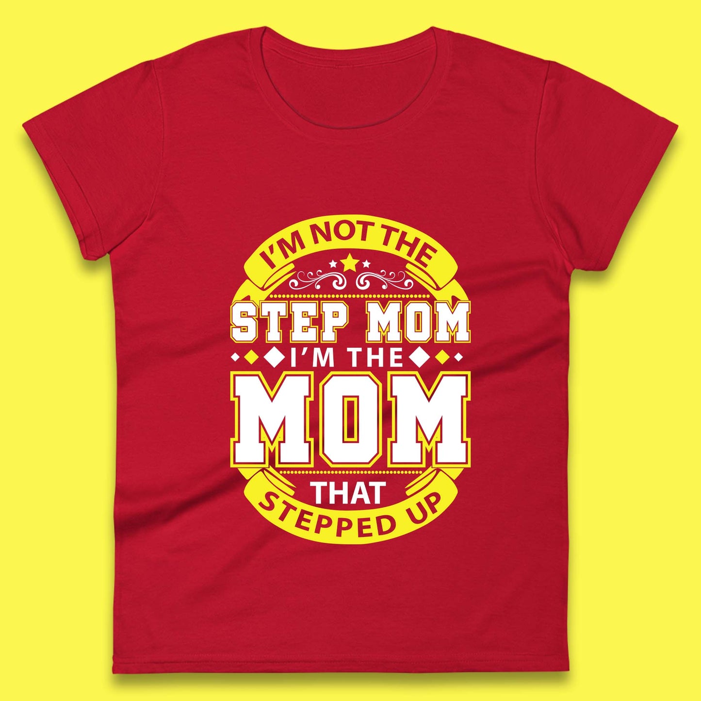 I'm Not The Step Mom Womens T-Shirt