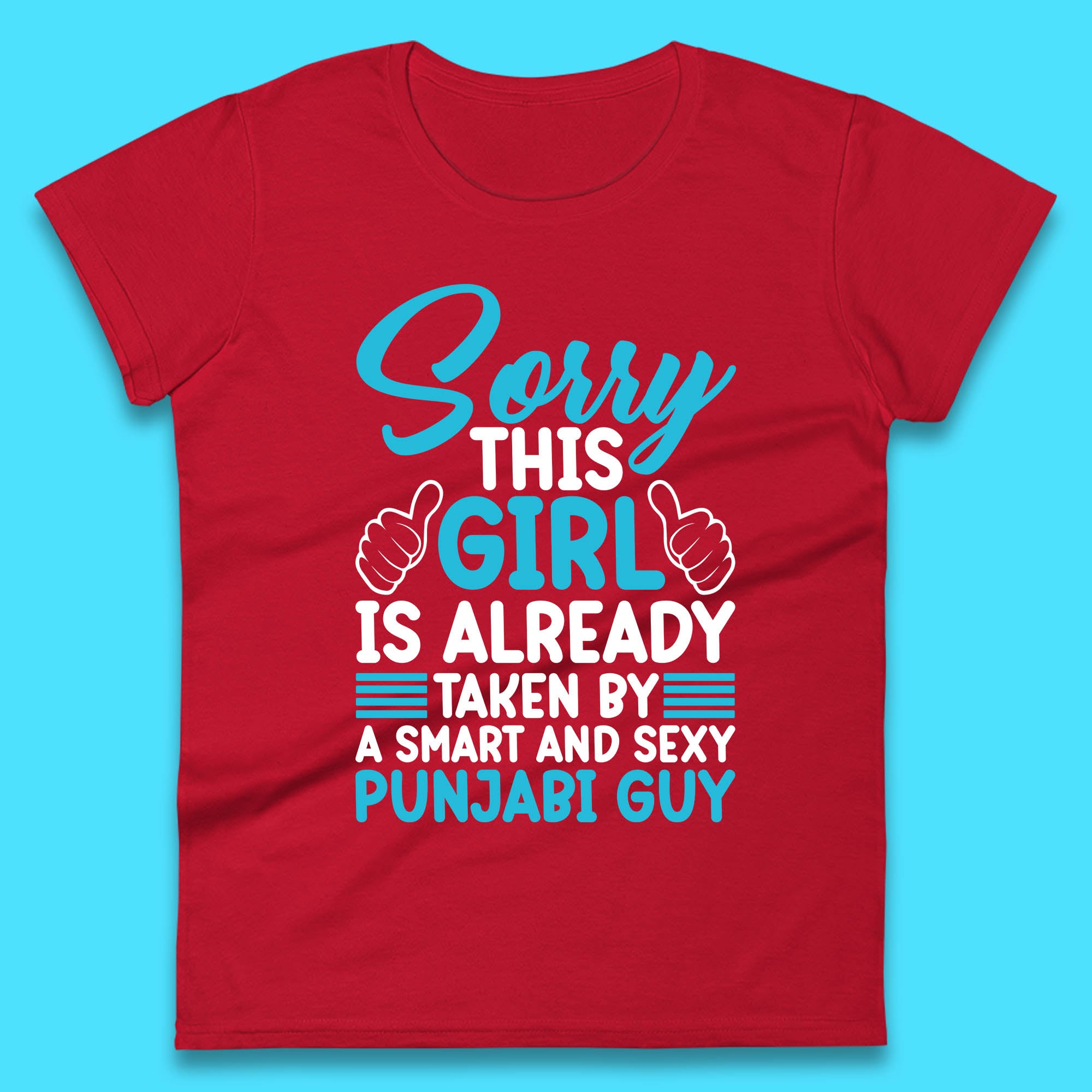 Sorry This Girl Is Already Taken By A Smart And Sexy Punjabi Guy Womens Tee Top