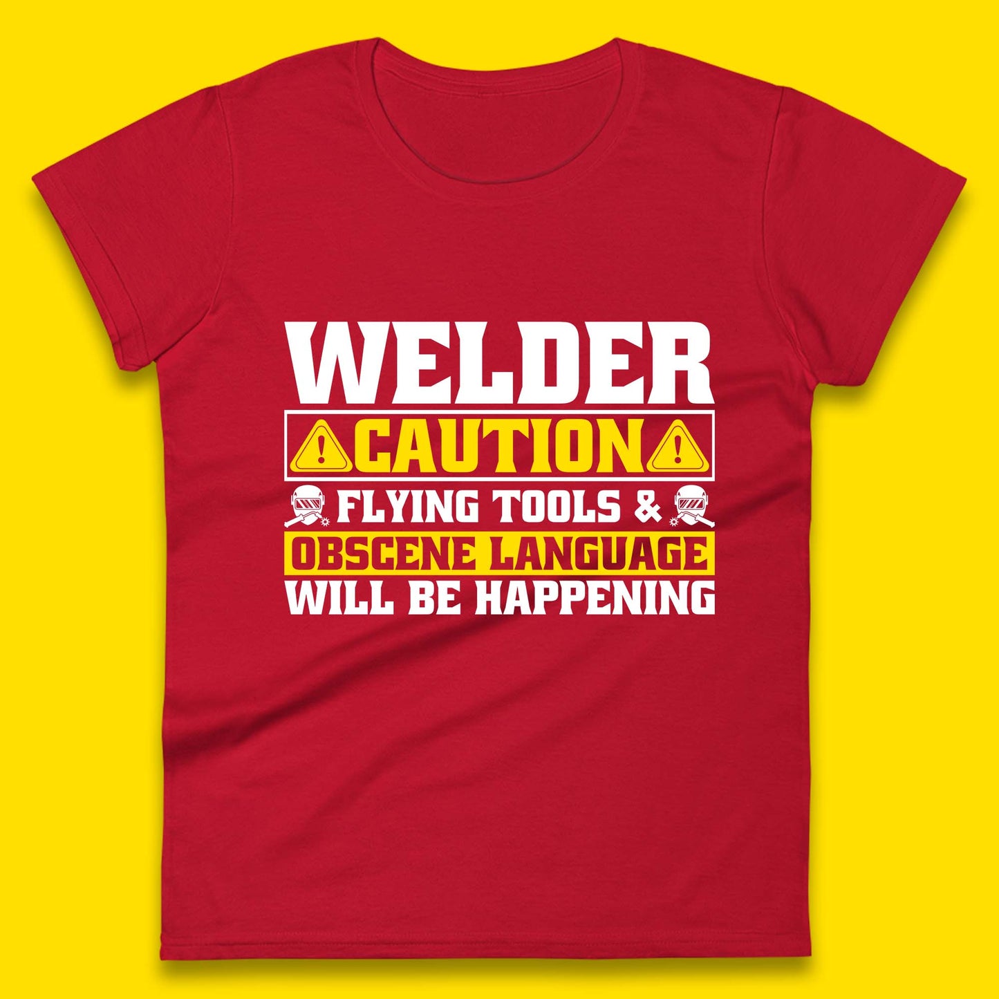 Welder Caution Flying Tools & Obscene Language Will Be Happening Funny Welding Saying Womens Tee Top