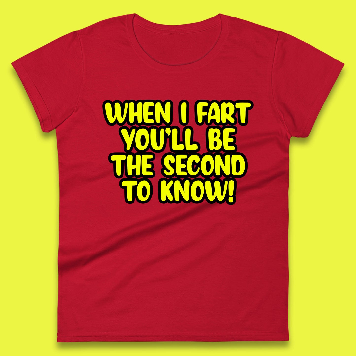 When I Fart You'll Be The Second To Know Funny Sarcastic Fart Humor Rude Offensive Joke Womens Tee Top