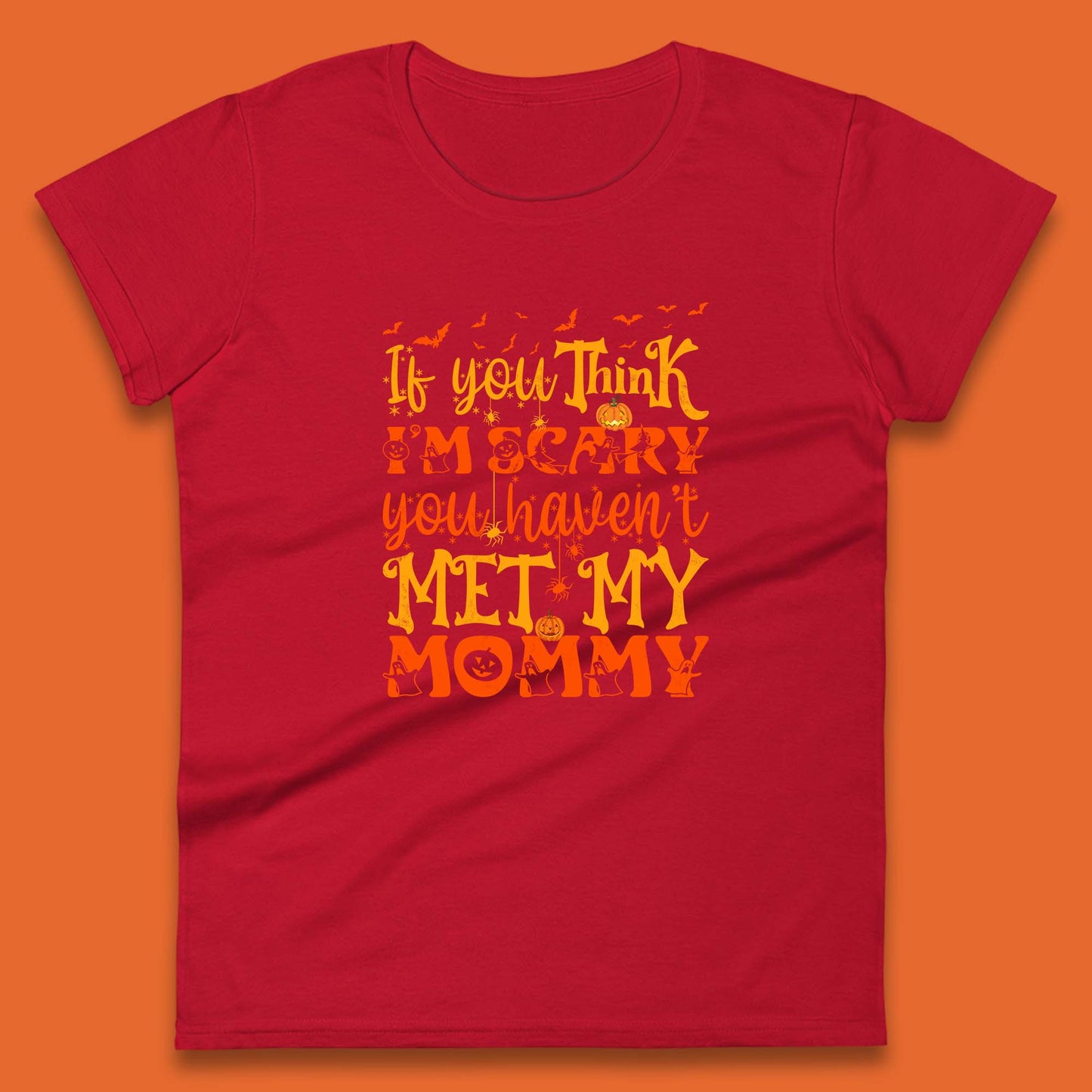If You Think I'm Scary You Haven't Met My Mommy Funny Halloween Womens Tee Top