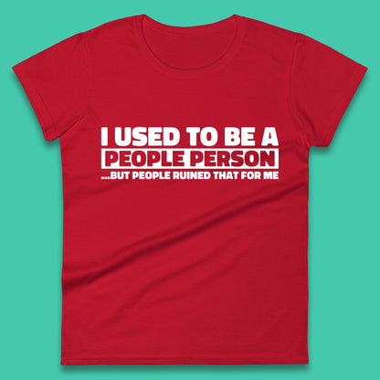 I Used To Be A People Person Humor Hilarious Funny Sayings Womens Tee Top