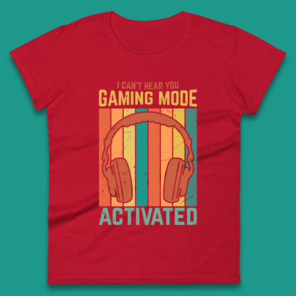 I Can't Hear You Gaming Mode Activated Funny Gaming Video Game Gamer Game Headset Womens Tee Top