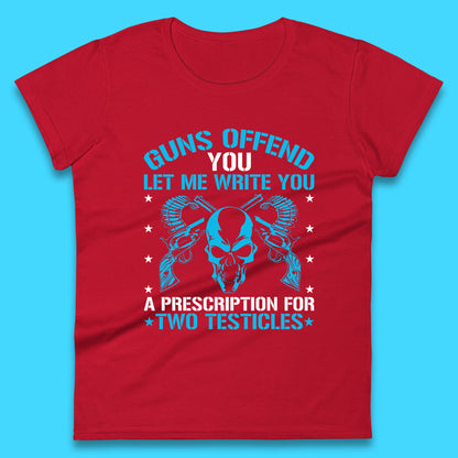 2nd Amendment Guns Offend You Let Me Write You A Prescription For Two Testicles Gun Rights Womens Tee Top