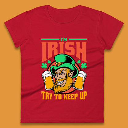 I'm Irish Try To Keep Up Womens T-Shirt